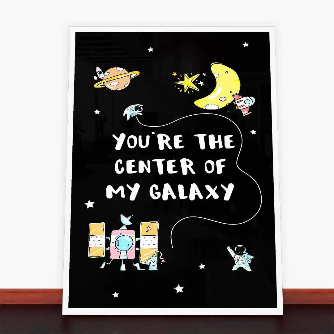 Plakat You're The Center Of My Galaxy.